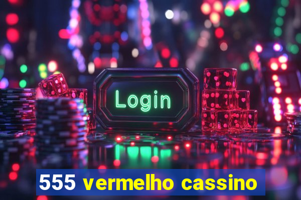 555 vermelho cassino